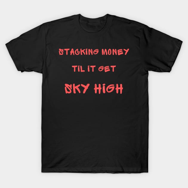 Stacking money til it get sky high T-Shirt by IOANNISSKEVAS